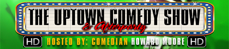 Howard Moore Comedy Uptown Comedy Show & Afterparty Web Banner